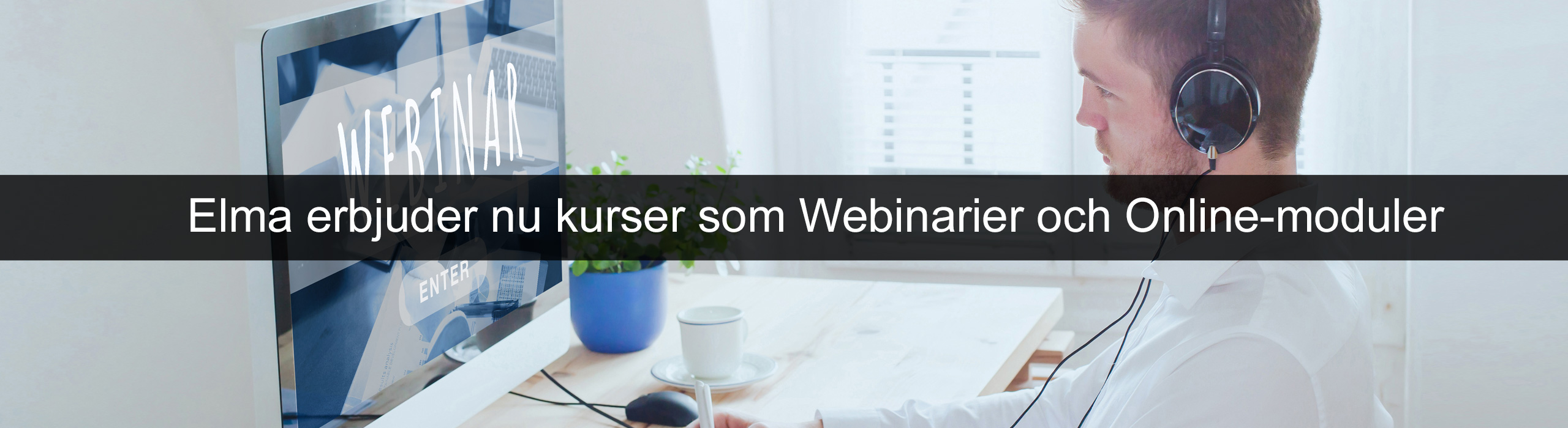 Elma erbjuder nu kurser som Webinarier och Online-moduler